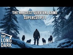 The Hardest Survival Game I've Ever Played - The Long Dark (SuperCut)