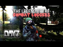 THE LEGEND OF THE COMBAT LOGGERS! - DayZ Standalone