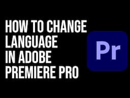 HowTo Change Your Language in Adobe Premiere Pro QUICKLY?