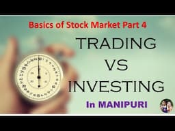 TRADING VERSUS INVESTING // Basics of Stock Market Part 4 // IN MANIPURI