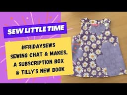 Friday Sews - Sewing Chat, a Subscription Box and Tilly’s New Book!