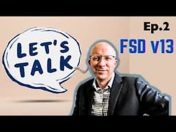 Ep.2 - Let's Talk - FSD v13 + Grocery Store Challenge