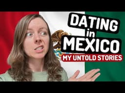 Dating in Mexico: My Untold Stories