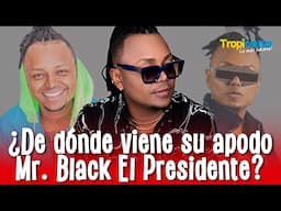 ¿De dónde nace el nombre de Mr. Black El Presidente? Aquí su confesión | Tropicana