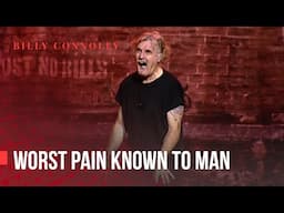 Billy Connolly - Worst pain known to man - Was it something I said?