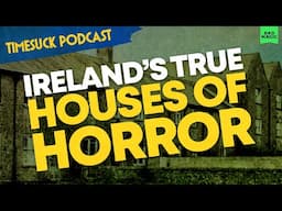 Timesuck Podcast | Ireland's True Houses of Horror