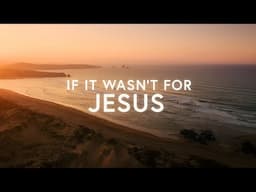 Benjamin William Hastings - If it wasn’t for Jesus (Lyrics)