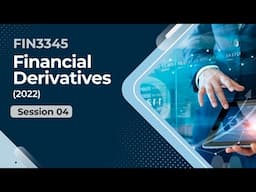 FIN 3345 | Financial Derivatives | Session 04