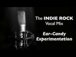 (Indie Rock Vocal Mix) 3 – Ear-Candy Experimenting