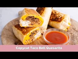 Homemade Taco Bell Quesarito | Copycat Recipe Better Than the Original!