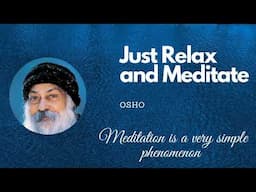 Just Relax and Meditate || Osho