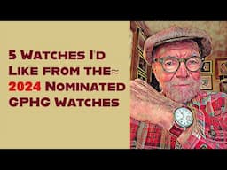 5 Watches I'd lik to have from the 2024 Nominated GPHG Watches #501