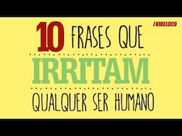 10 Frases Que Irritam Qualquer Ser Humano