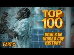 TOP 100 Goals in World Cup History PART 2