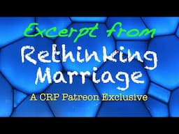 🔴 Rethinking Marriage | A CRP Patreon excerpt