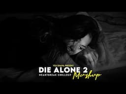 Die Alone 2 Mashup 2024 (Vdj Shana Mashup) | Heartbreak Chillout | Faheem Abdullah