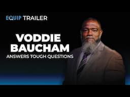 Voddie Baucham Answers Tough Questions | Official Trailer | EQUIP