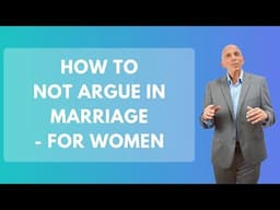 How To Not Argue in Marriage - For Women | Paul Friedman