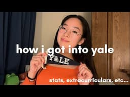 how i got into yale | stats and extracurriculars