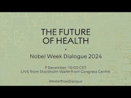 The Future of Health: Nobel Week Dialogue 2024