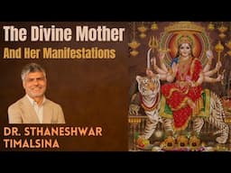 The Divine Mother and her Manifestations | Dr. Sthaneshwar Timalsina