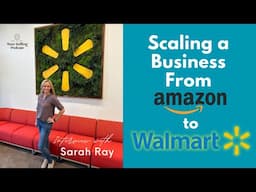 Scaling from Amazon to Walmart with Sarah Ray of The Walmart Sellers Network