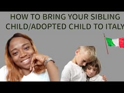 HOW TO BRING YOUR SIBLINGS CHILDREN/ADOPTED CHILDREN TO ITALY🇮🇹