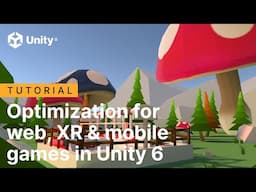 Optimization for web, XR & mobile games in Unity 6