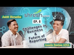 ANANTA GAUTAM ACCA | CHALLENGES IN BUSINESS & FUTURE OF REPORTING | EP 8 with ANKIT SHRESTHA