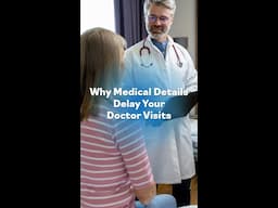 Why Medical Details Delay Your Doctor Visits