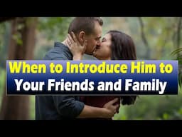 When to Introduce Him to Your Friends and Family#DatingAdvice #datingadvice #relationshipadvice