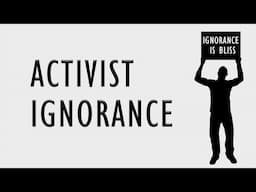 Activist Ignorance