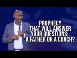 PROPHECY THAT WILL ANSWER YOUR QUESTIONS: A FATHER OR A COACH?