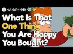 What Is That “One Thing” You Are Happy You Bought?