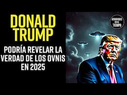 ¿Donald Trump podría revelar la verdad de los OVNIS en 2025?