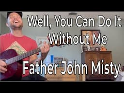 How to Play "Well, You Can Do It Without Me" by Father John Misty | Easy Guitar Tutorial