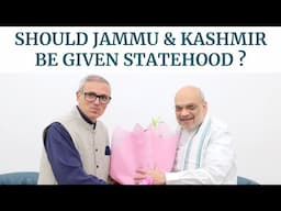 SHOULD JAMMU & KASHMIR  BE GIVEN STATEHOOD ? PROS & CONS !