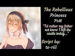 [F4M] The Rebellious Princess [Knight Listener] [Escape Artist] [Enemies to Lovers] [Confession]