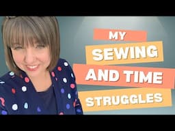 Sewing and Time Struggles - What have I managed to sew?