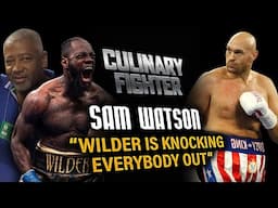 Ruiz Vs Joshua 2“ Wilder is knocking everyone out ” Sam Watson :Culinary Fighter Podcast