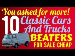 YOU ASKED FOR MORE!! TEN MORE CLASSIC CARS AND TRUCK BEATERS FOR SALE HERE! CHEAP AND AFFORDABLE!!!