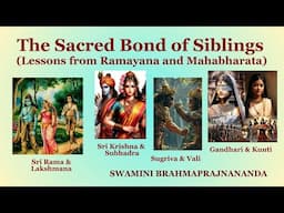 The Sacred bond of Siblings l Lessons from Ramayana and Mahabharata | Swamini Brahmaprajnananda