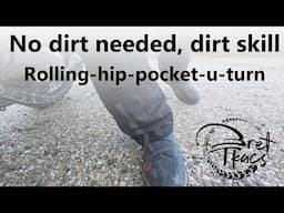 No dirt needed, dirt skills: the rolling hip pocket turn