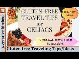 How To Manage A Trip With Cealic Disease|| GF Traveling/Umra Tips,Suggestions by #acreativekitchen