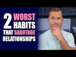 The 2 WORST HABITS That Sabotage Relationships | Relationship Advice for Women by Mat Boggs