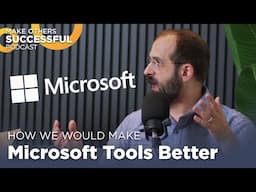 If We Could Change One Thing About Microsoft