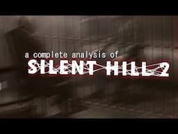 A Complete Analysis of Silent Hill 2