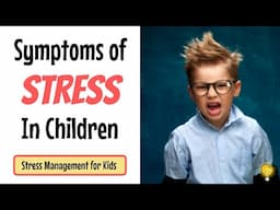 Symptoms of Stress in Children | Stress Management for Kids