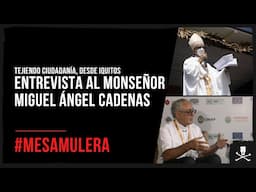 Mesa Mulera | Mons. Miguel Ángel Cadenas: “Tejer ciudadanía significa reconstruir el tejido social”