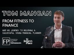 From Fitness to Finance: Tom Mangan's Journey to Becoming a Successful Young Financial Planner